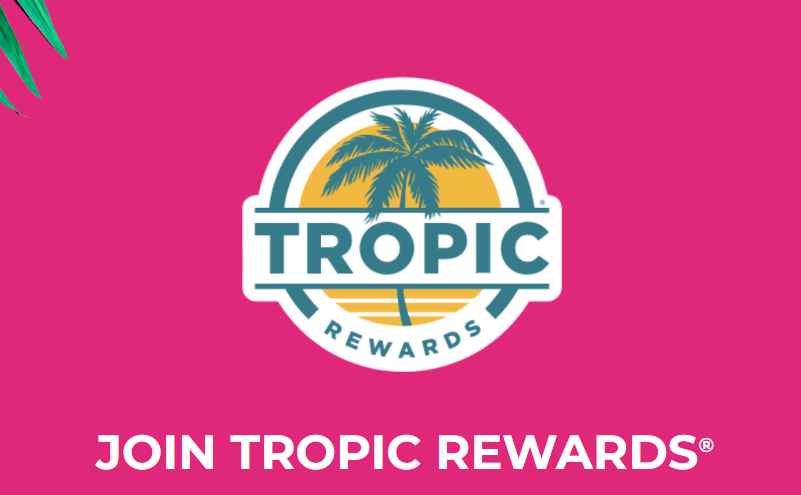 TROPIC REWARDS® and get free tropic faves faster. Plus, score a free smoothie+ when you download our app!