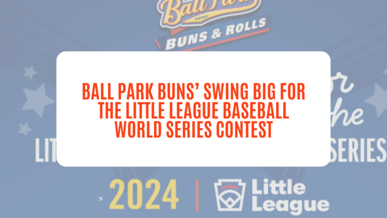 Ball Park Buns’ Swing Big for the Little League Baseball World Series Contest