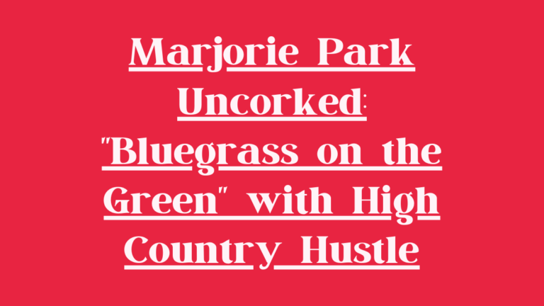 Marjorie Park Uncorked: “Bluegrass on the Green” Featuring High Country Hustle