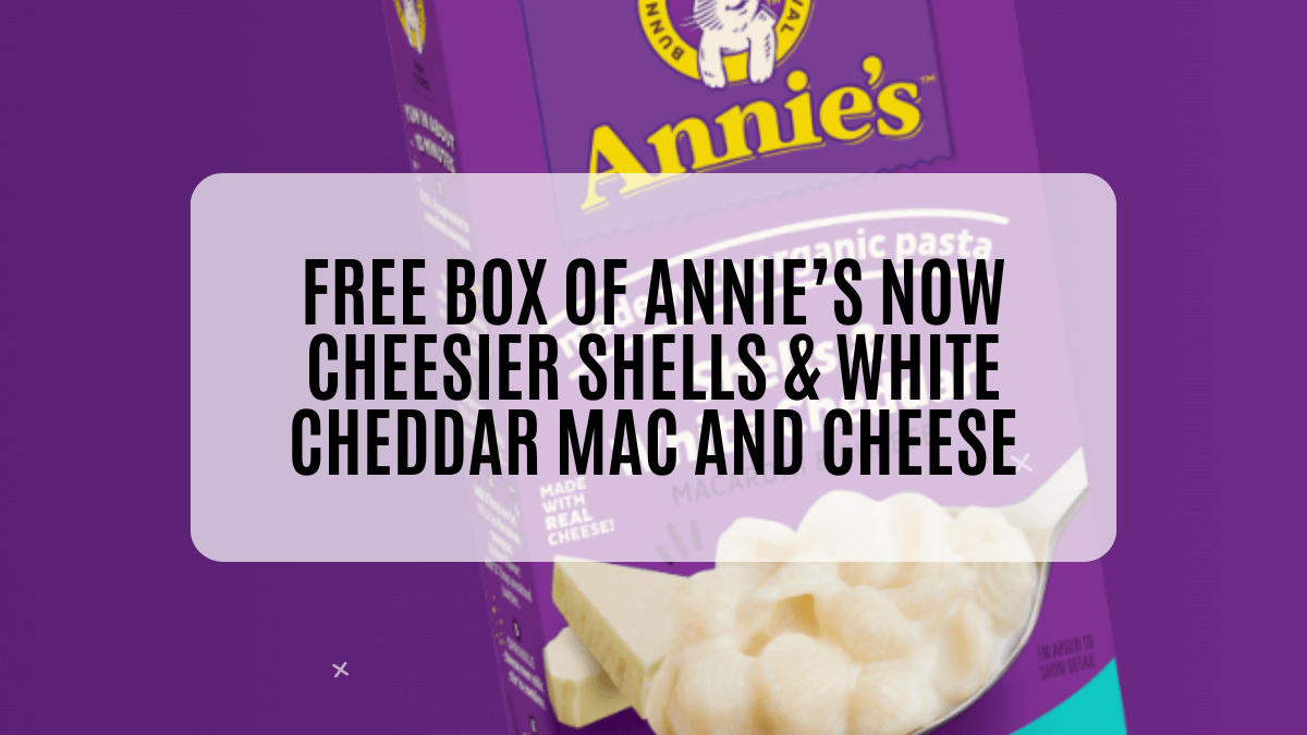 Free box of Annie’s Now Cheesier Shells & White Cheddar Mac and Cheese